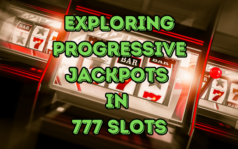 Exploring Progressive Jackpots in 777 Slots